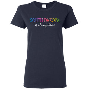 South Dakota Is Always Home T-Shirt - T-shirt Teezalo