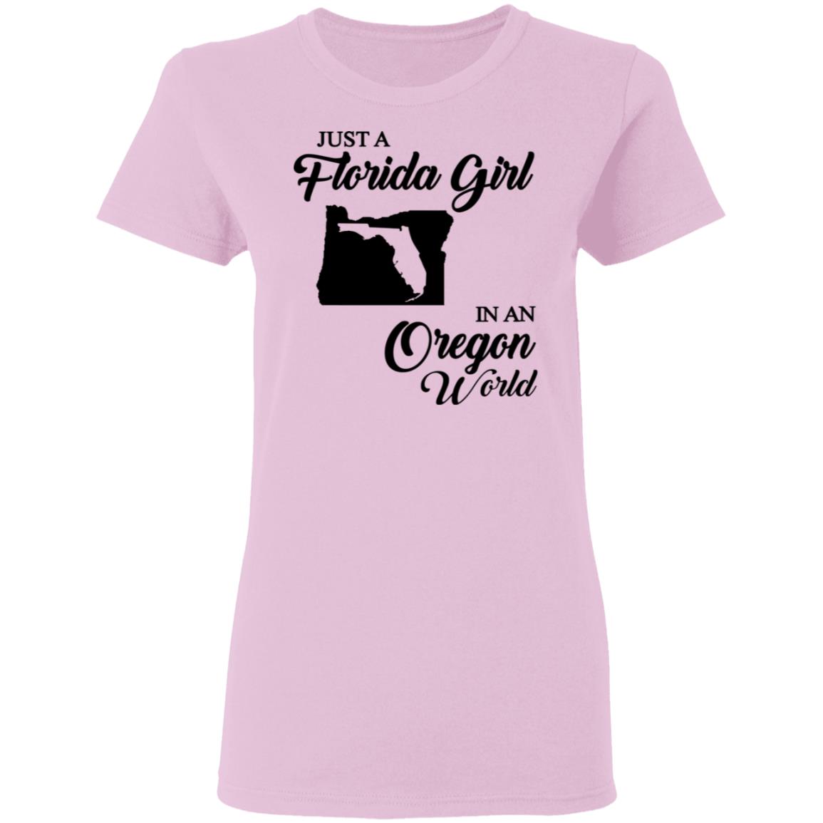 Just A Florida Girl In An Oregon World T-Shirt - T-Shirt Teezalo