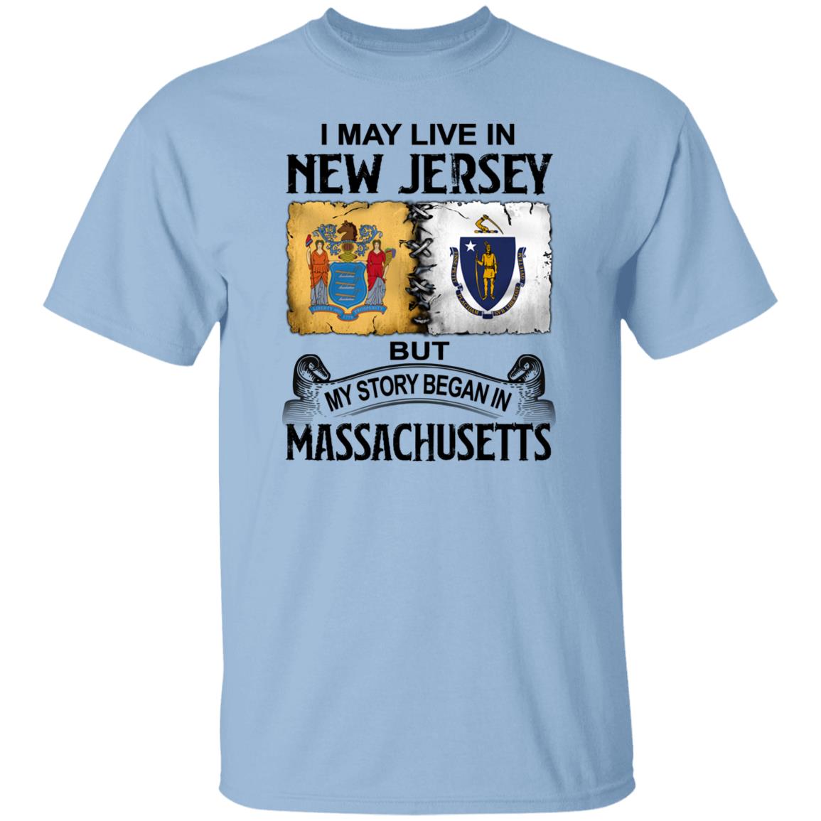 I May Live In New Jersey But Story Began In Massachusetts T-Shirt - T-shirt Teezalo