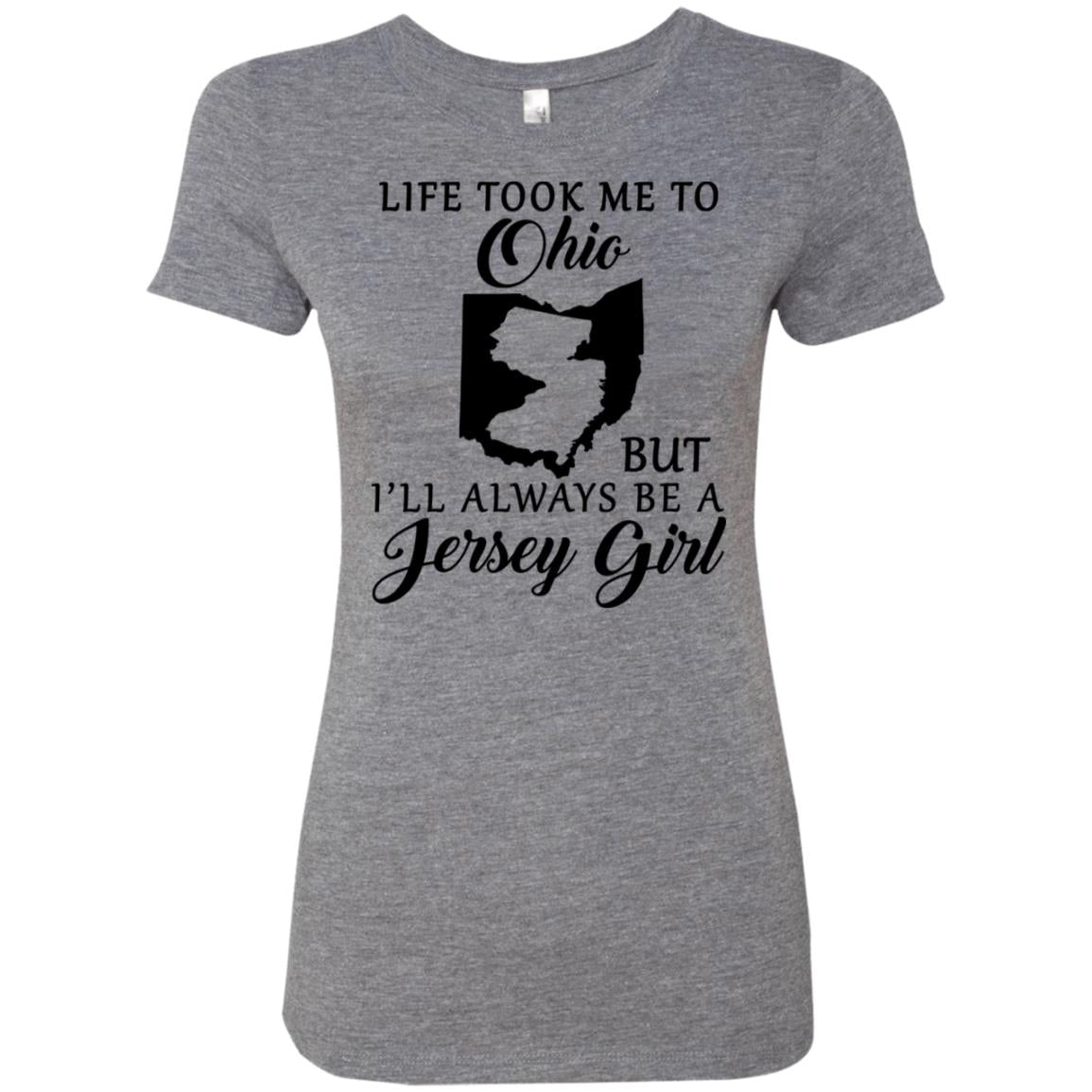 Life Took Me To Ohio Always Be A Jersey Girl T-Shirt - T-shirt Teezalo