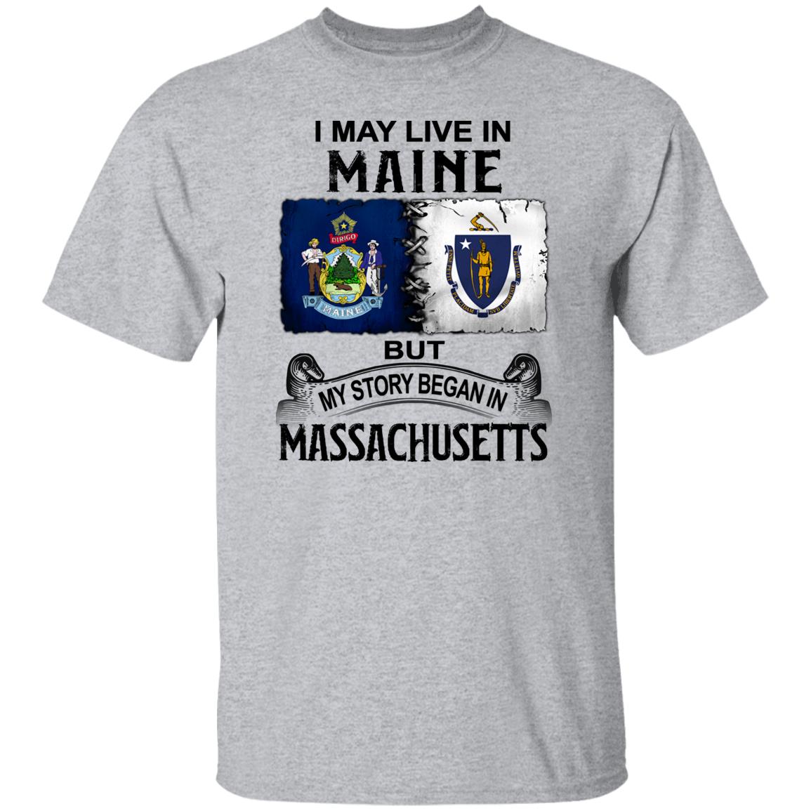 I May Live In Maine But Story Began In Massachusetts T-Shirt - T-shirt Teezalo