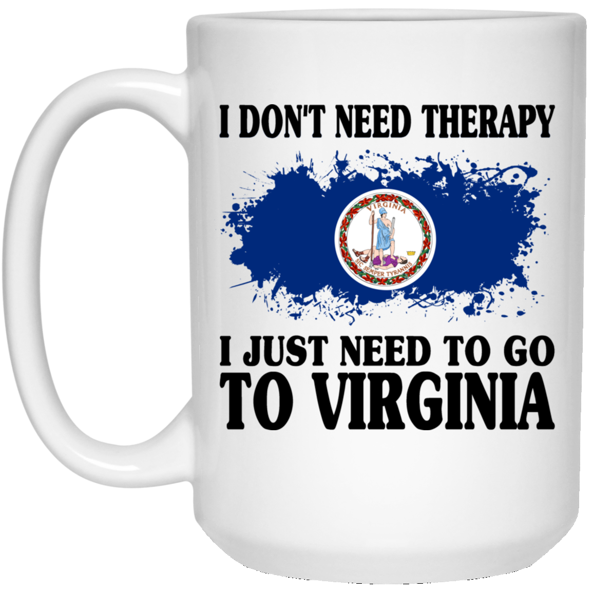 I Don't Need Therapy I Just Need To Go To Virginia Mug - Mug Teezalo