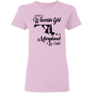 Just A Wisconsin Girl In A Maryland World T-shirt - T-shirt Teezalo