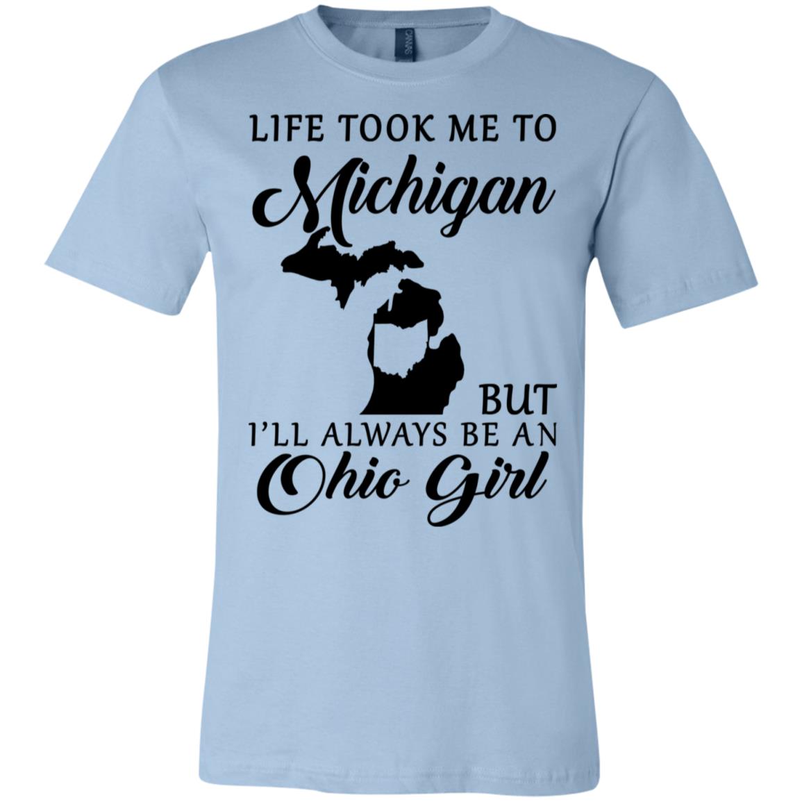 Life Took Me To Michigan Always Be An Ohio Girl T-Shirt - T-shirt Teezalo