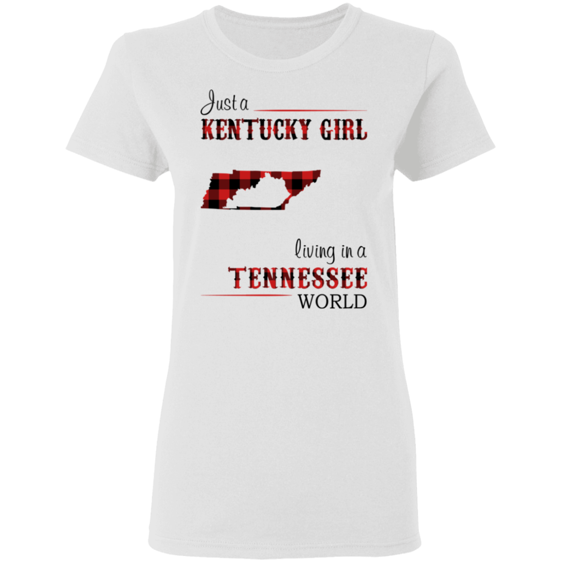 Just A Kentucky Girl Living In A Tennessee World T-Shirt - T-shirt Teezalo
