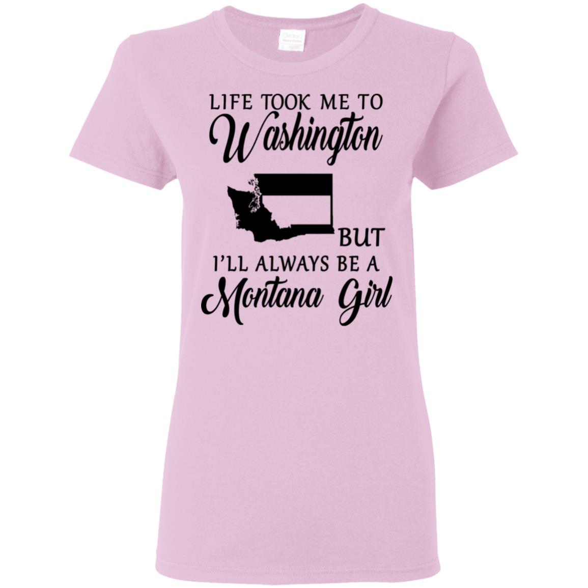 Life Took Me To Washington Always Be A Montana Girl T-Shirt - T-shirt Teezalo