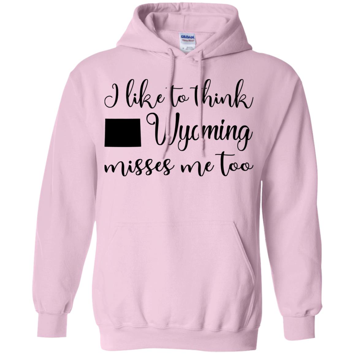I Like To Think Wyoming Misses Me Too Hoodie - Hoodie Teezalo