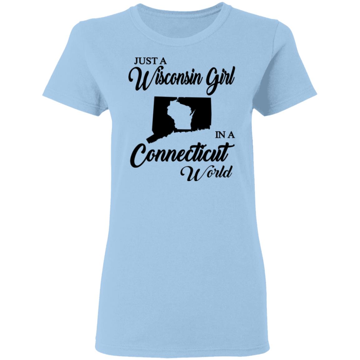 Just A Wisconsin Girl In A Connecticut World T-shirt - T-shirt Teezalo