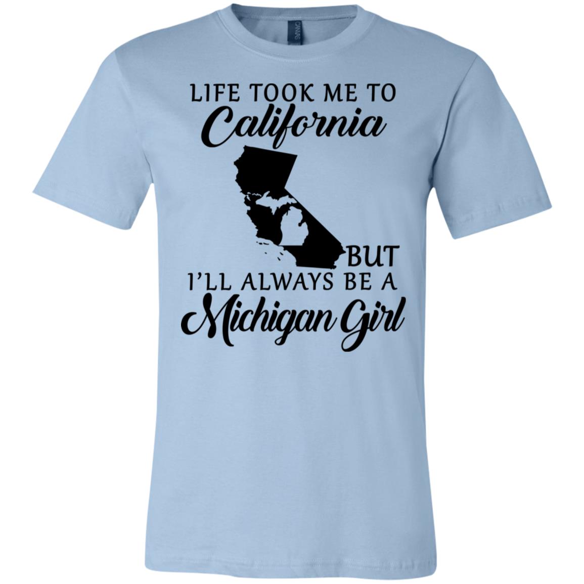 Life Took Me To California But I'll Always Be A Michigan Girl T-Shirt - T-shirt Teezalo