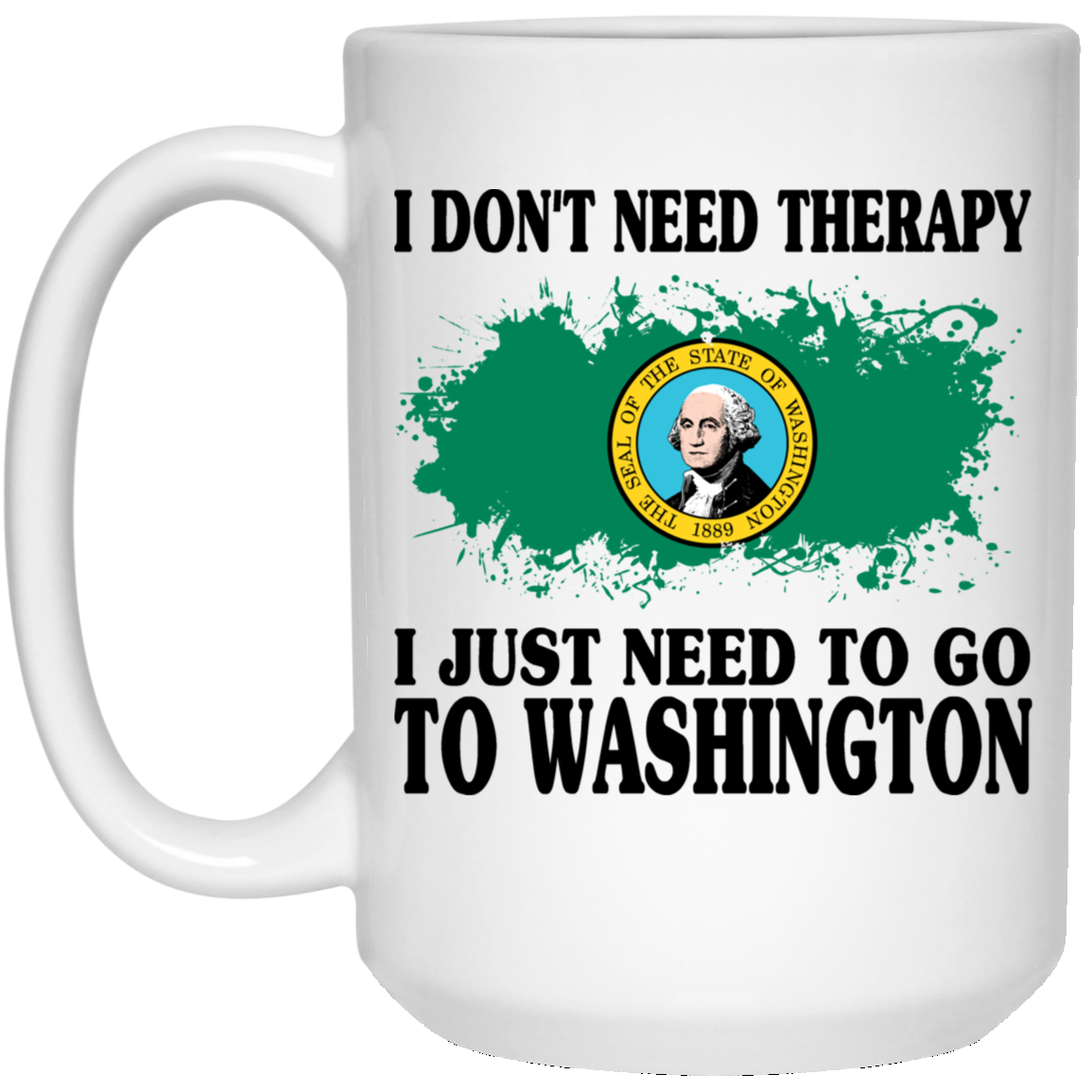 I Don't Need Therapy I Just Need To Go To Washington Mug - Mug Teezalo