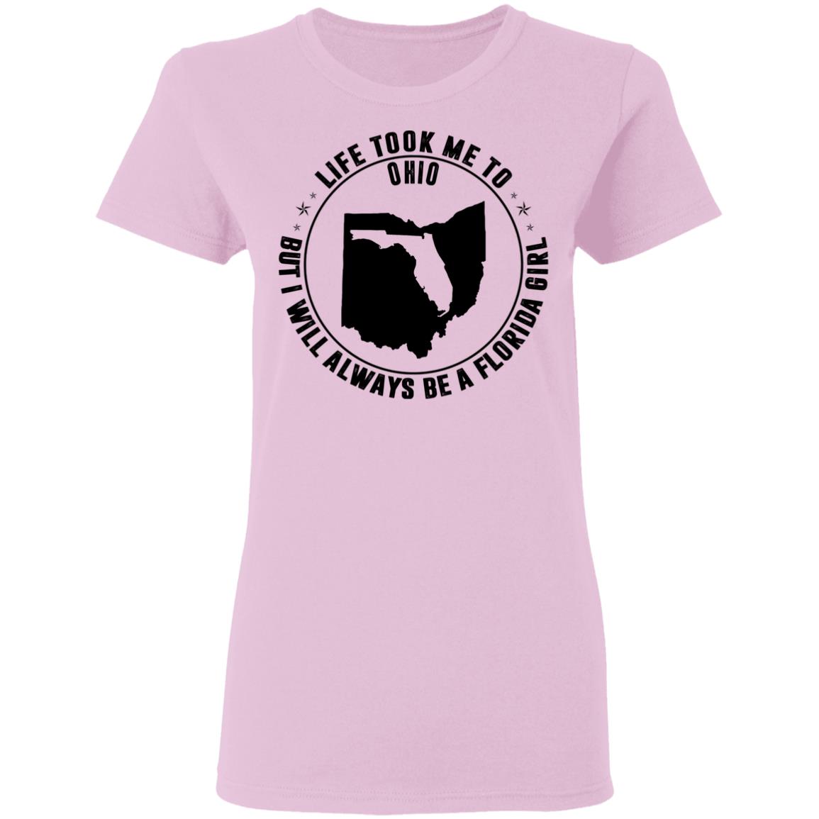 Life Took Me To Ohio I Always Be A Florida Girl T-Shirt - T-Shirt Teezalo