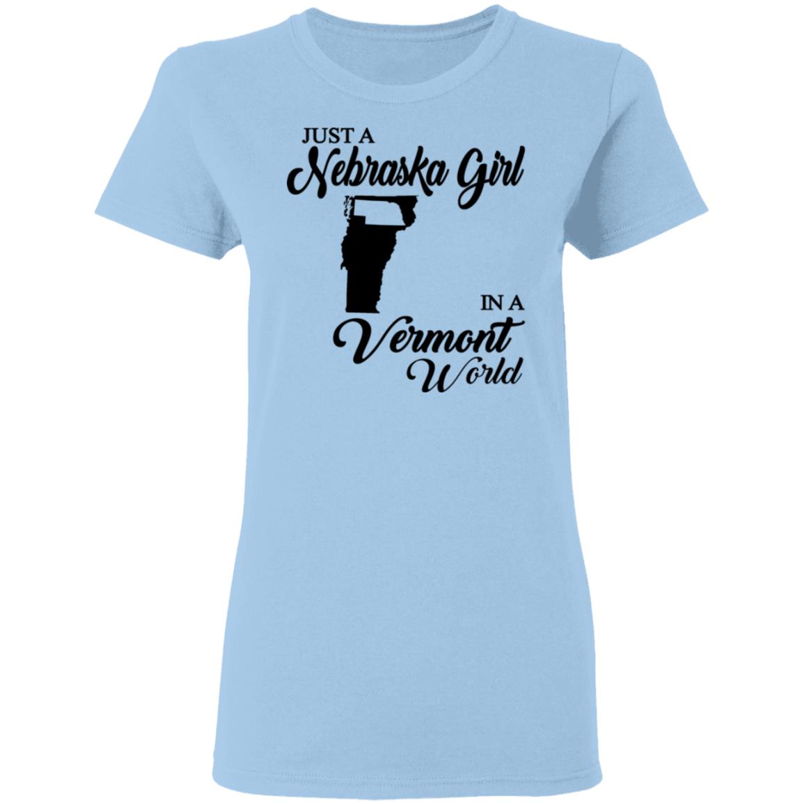Just A Nebraska Girl In A Vermont World T-Shirt - T-shirt Teezalo