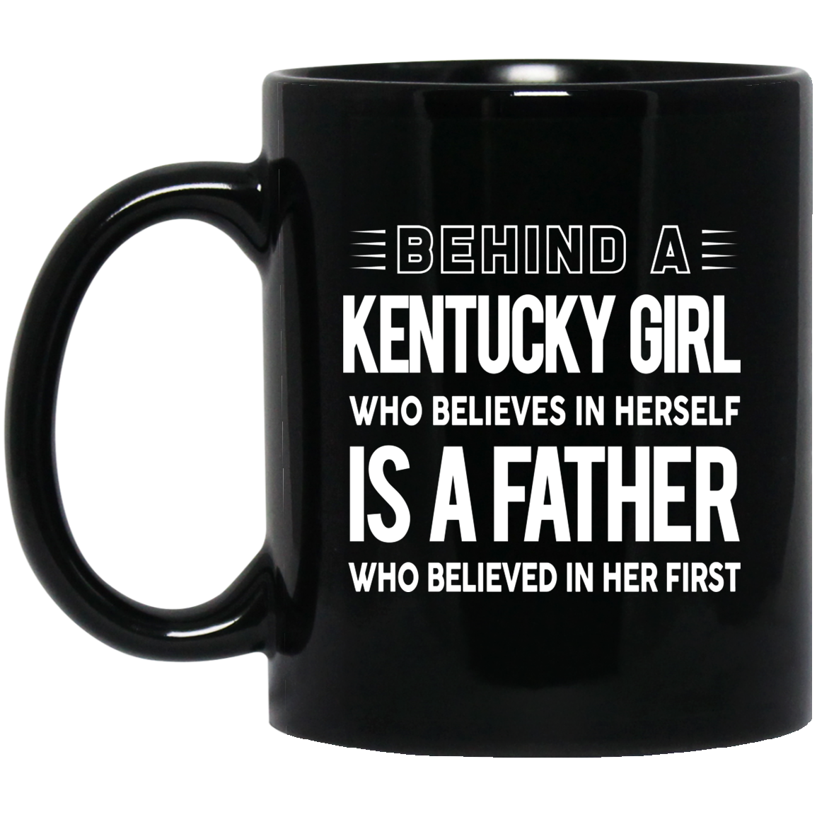 Behind A Kentucky Girl Who Believes In Herself Mug - Mug Teezalo