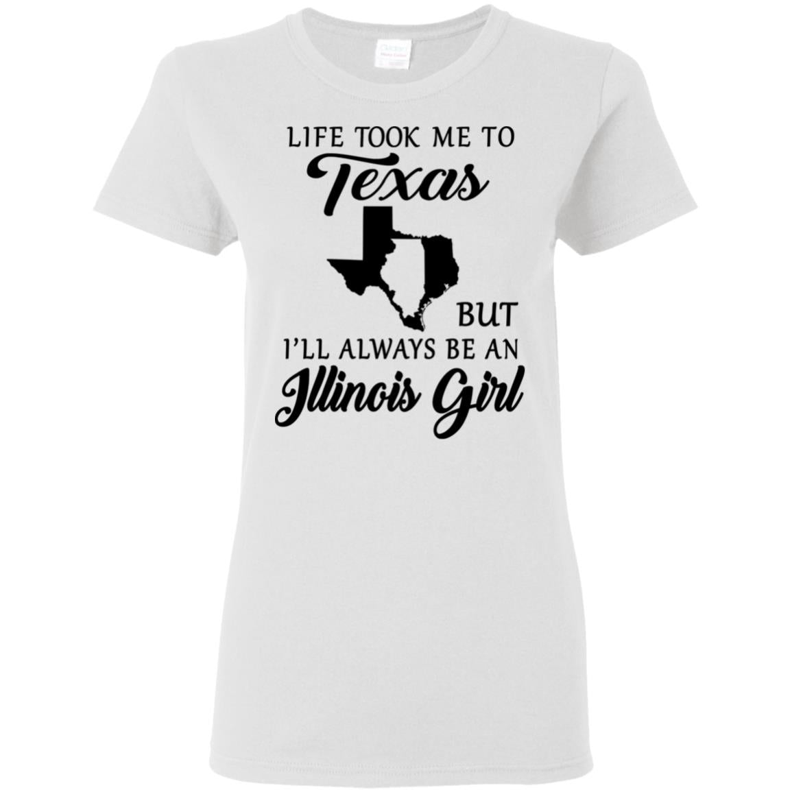 Life Took Me To Texas Always Be An Illinois Girl T-shirt - T-shirt Teezalo