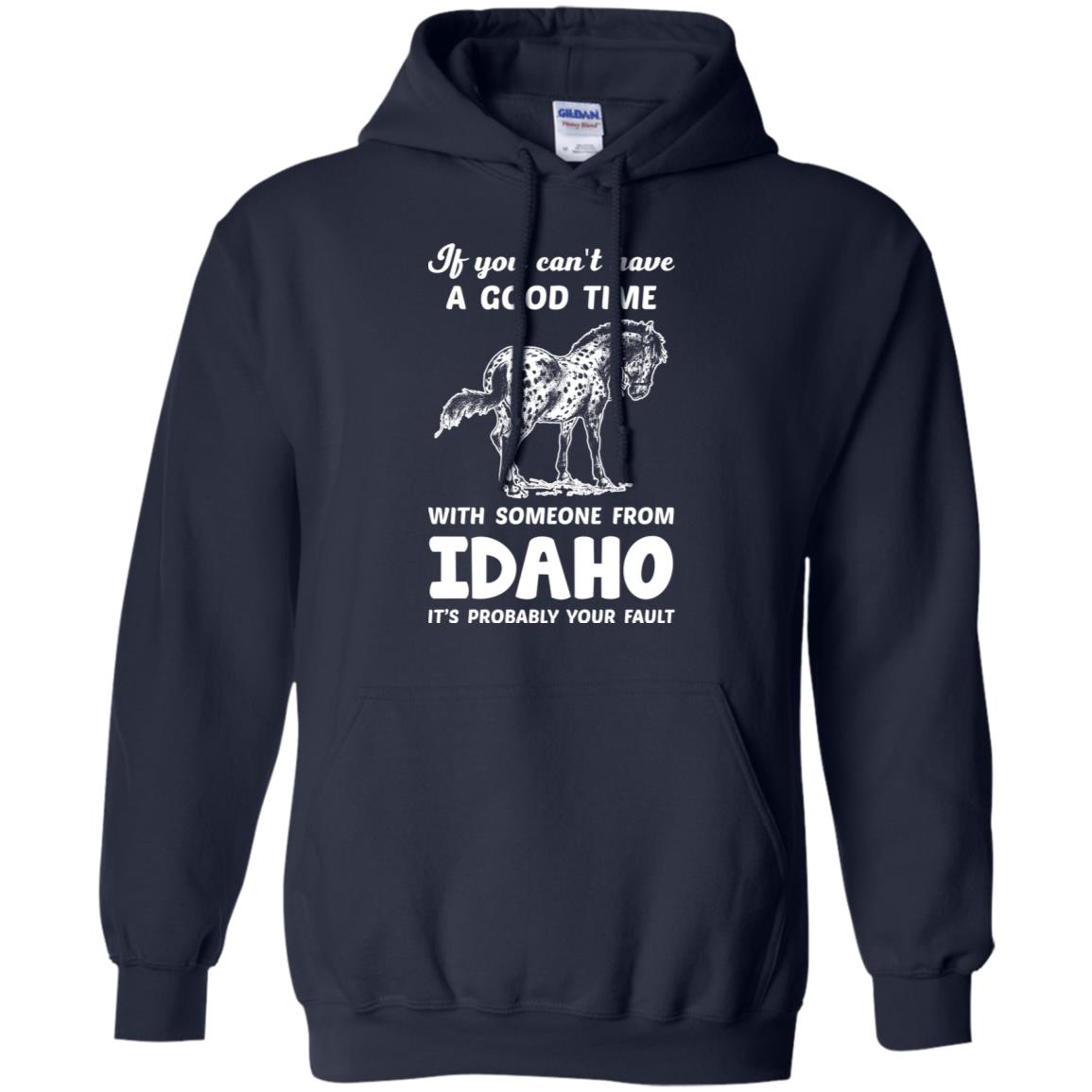 If You Can't Have Good Time With Someone From Idaho It's Your Fault T-shirt - T-shirt Teezalo