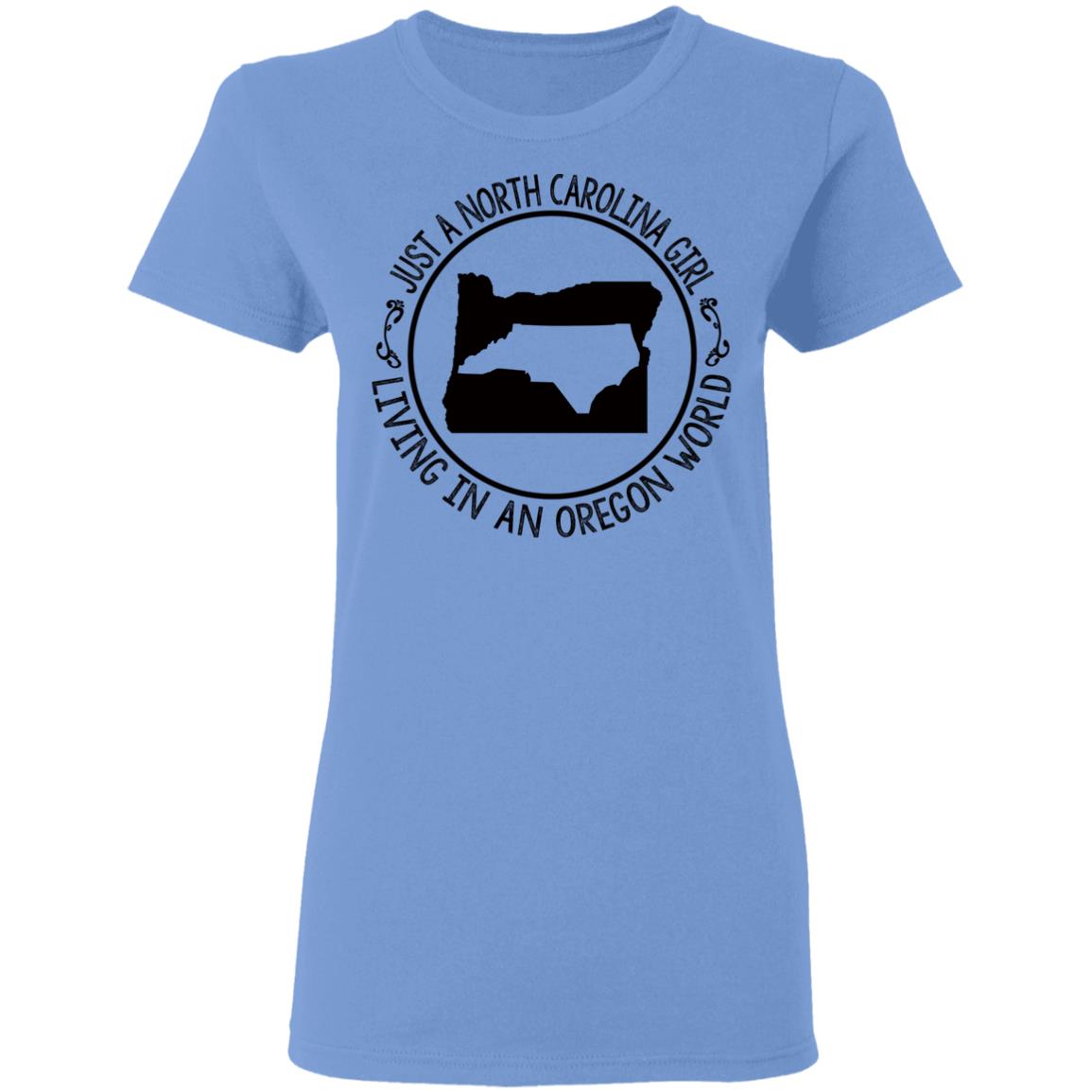 North Carolina Girl Living In Oregon World T- Shirt - T-shirt Teezalo