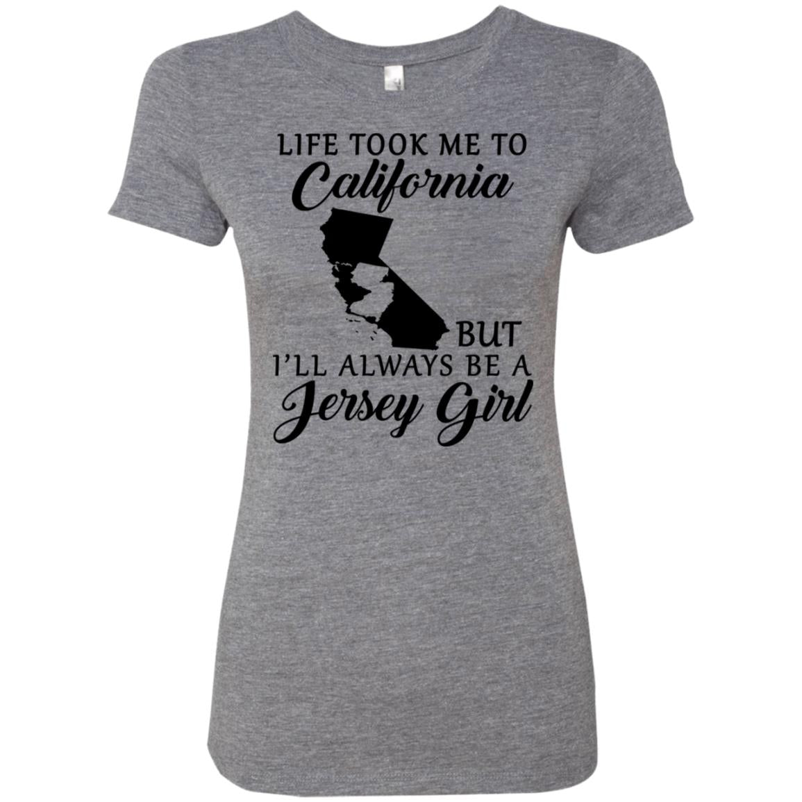 Life Took Me To California But I'll Always Be A Jersey Girl T-Shirt - T-shirt Teezalo