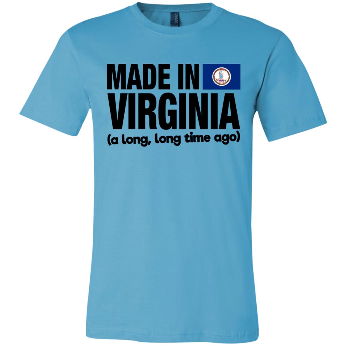 Made In Virginia A Long Long Time Ago T-Shirt - T-shirt Teezalo