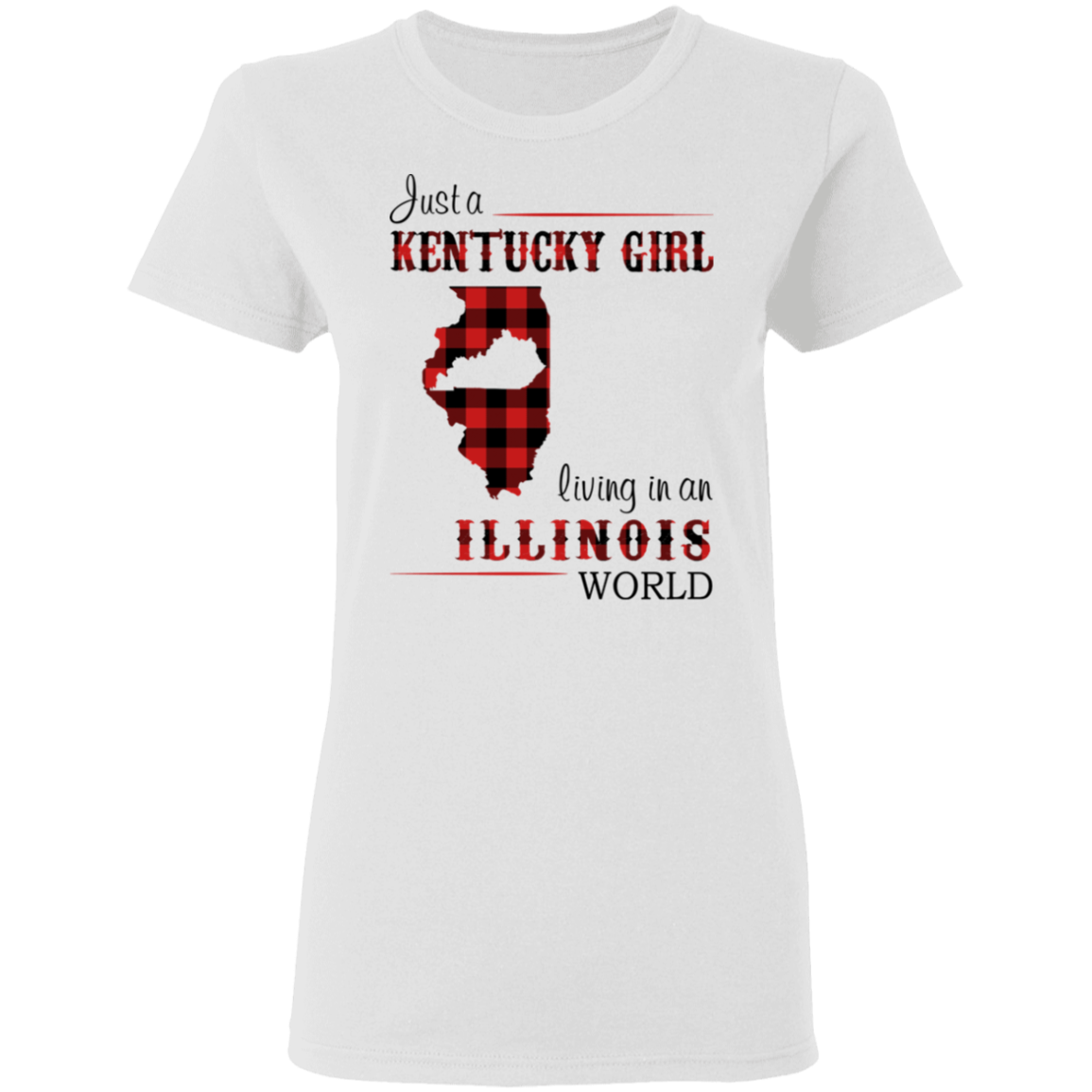 Just A Kentucky Girl Living In An Illinois World T-Shirt - T-shirt Teezalo