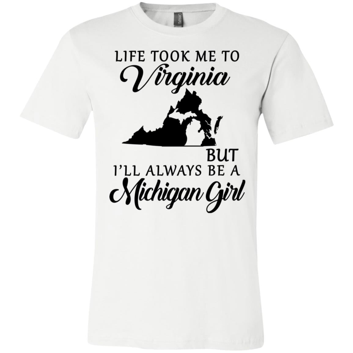 Life Took Me To Virginia But I'll Always Be A Michigan Girl T-Shirt - T-shirt Teezalo