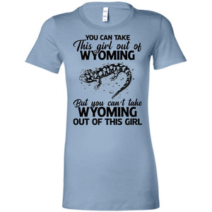 You Can't Take Wyoming Out Of This Girl T-Shirt - T-shirt Teezalo