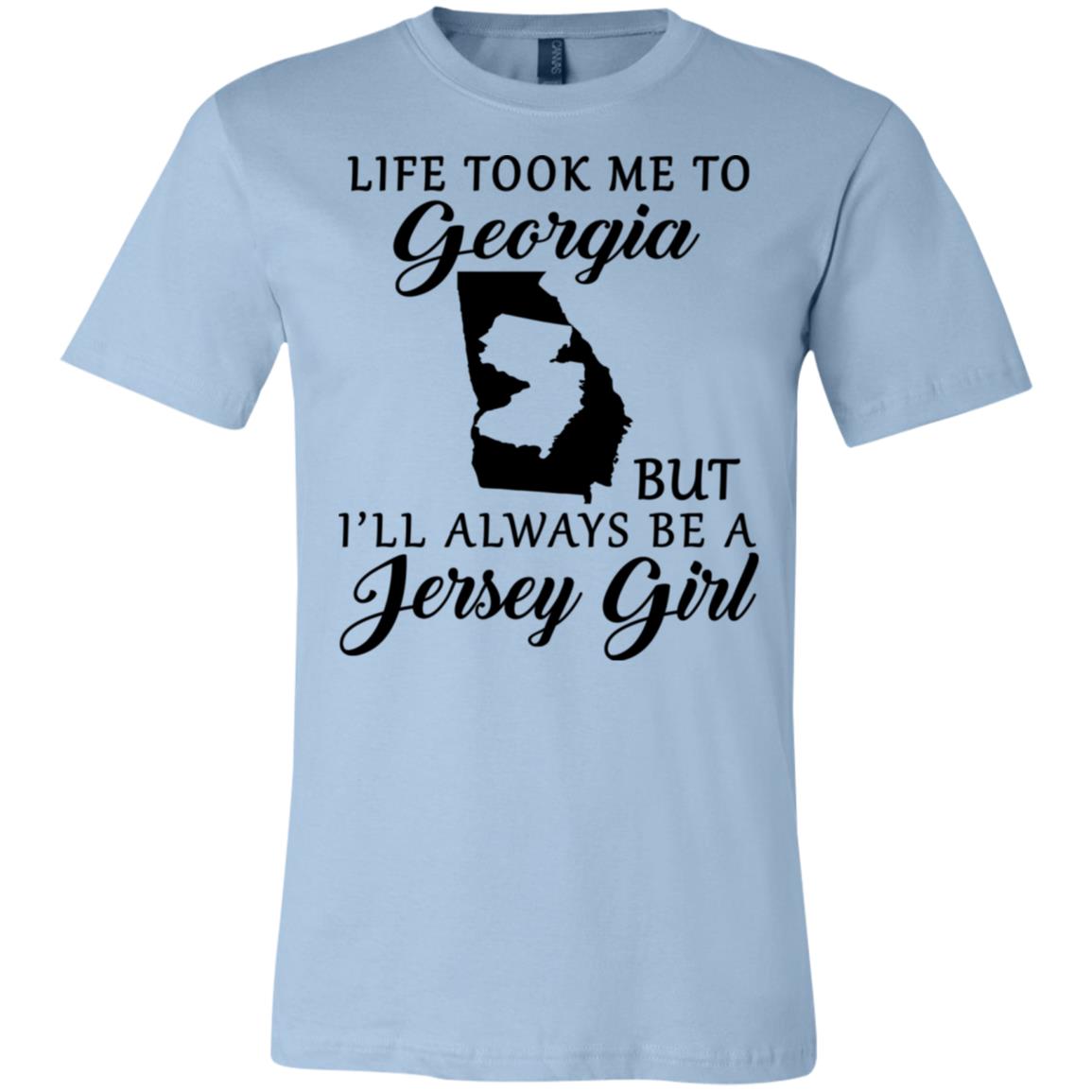 Life Took Me To Georgia Always Be A Jersey Girl T-Shirt - T-shirt Teezalo
