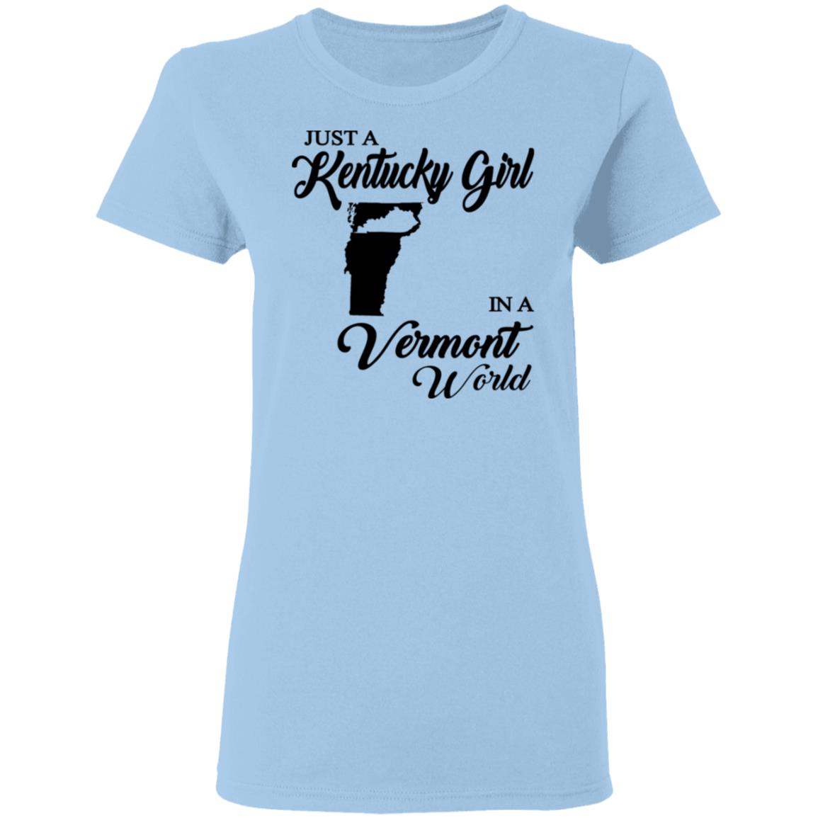 Just A Kentucky Girl In A Vermont World T-Shirt - T-shirt Teezalo
