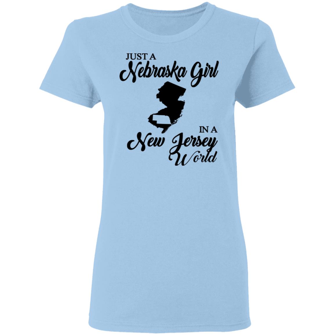 Just A Nebraska Girl In A New Jersey World T-Shirt - T-shirt Teezalo