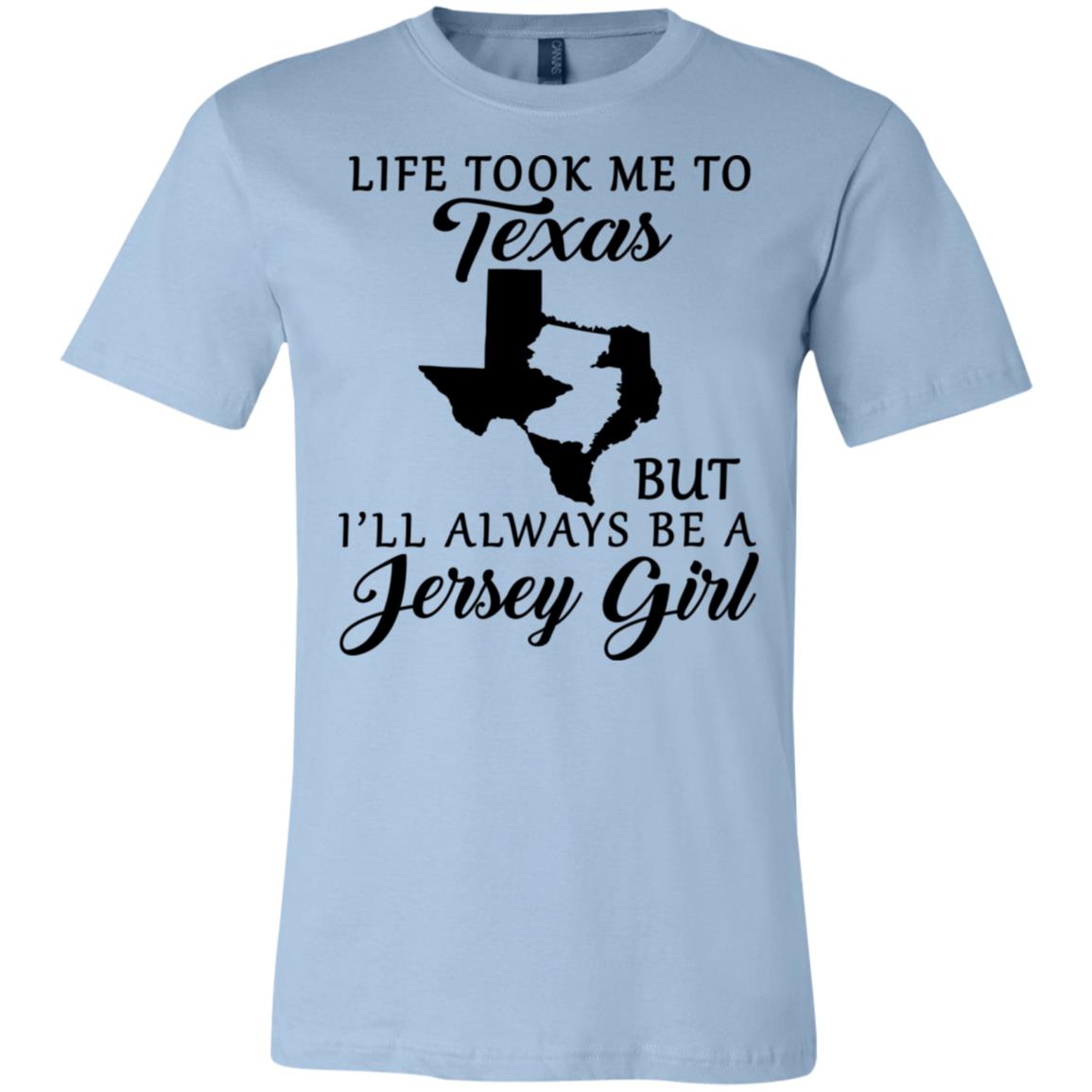 Life Took Me To Texas Always Be A Jersey Girl T-Shirt - T-shirt Teezalo