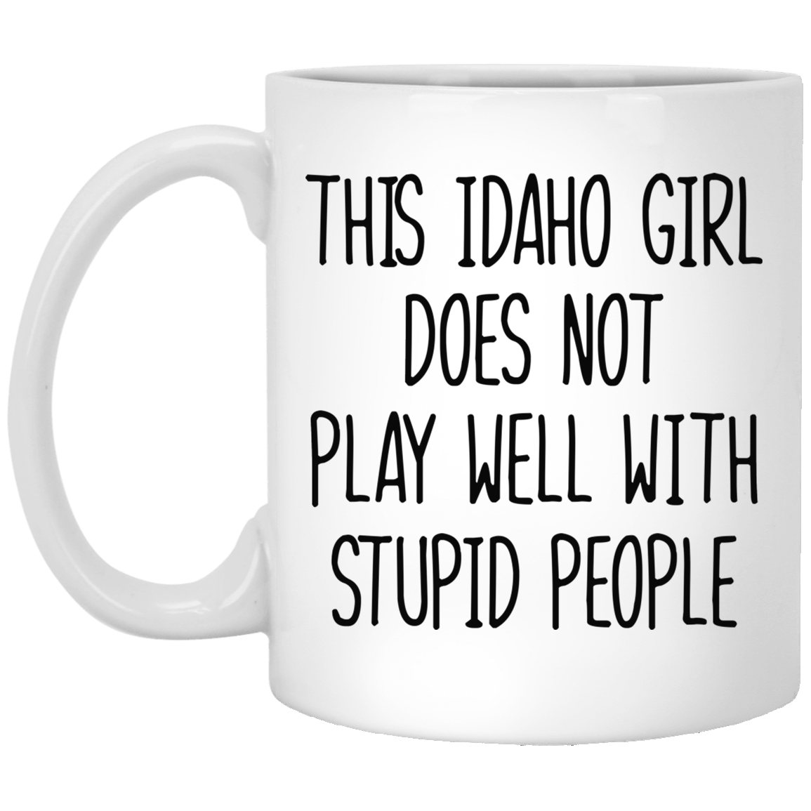 This Idaho Girl Doesn&#39;t Play Well With Stupid People Mug - Mug Teezalo