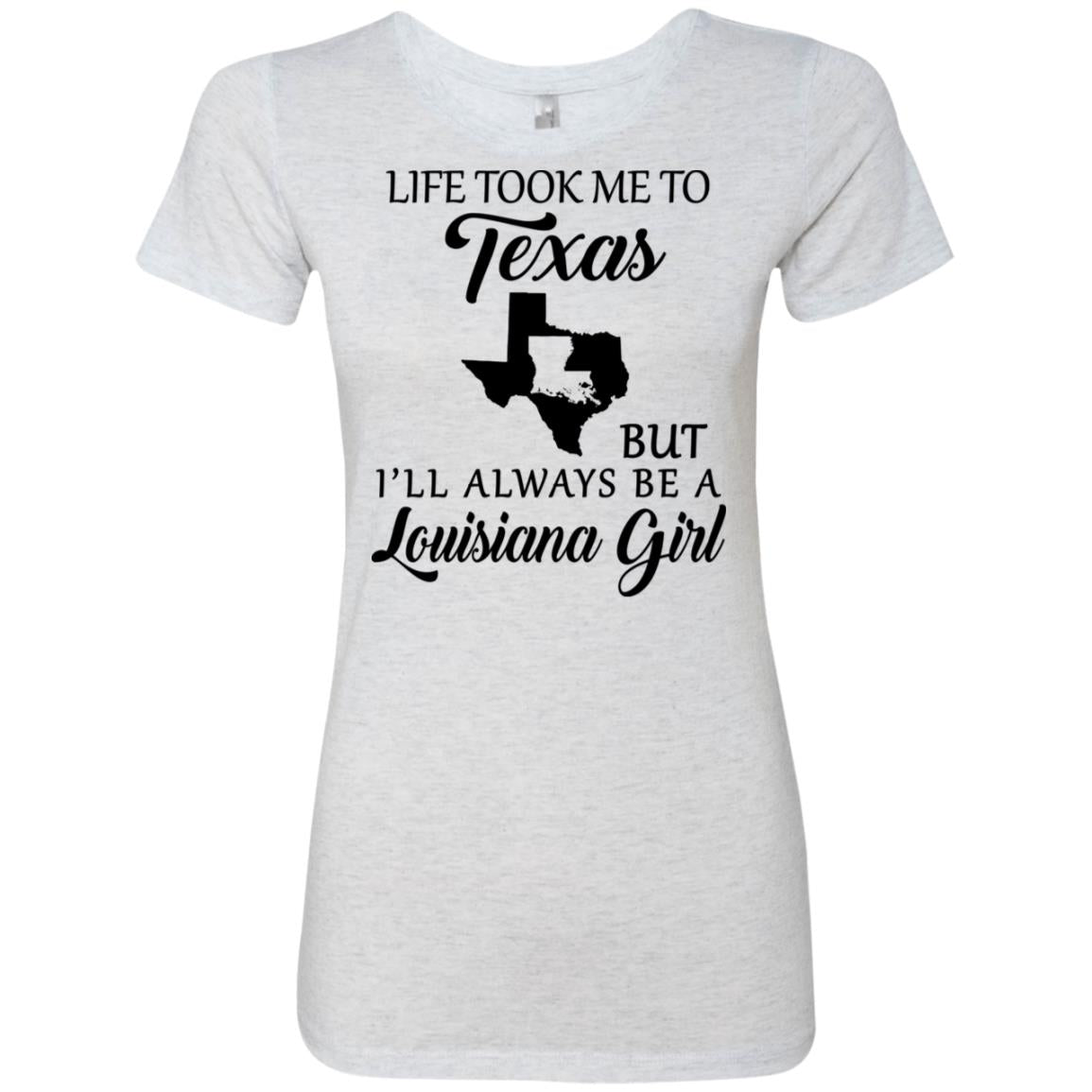 Life Took Me To Texas But Always Be A Louisiana Girl T-Shirt - T-shirt Teezalo