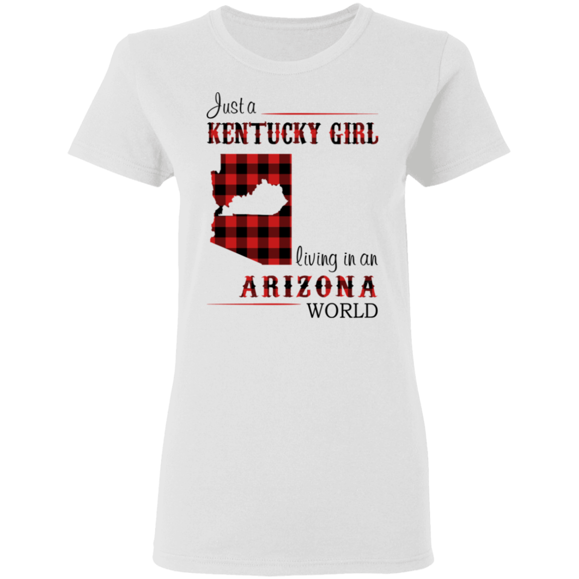 Just A Kentucky Girl Living In An Arizona World T-Shirt - T-shirt Teezalo
