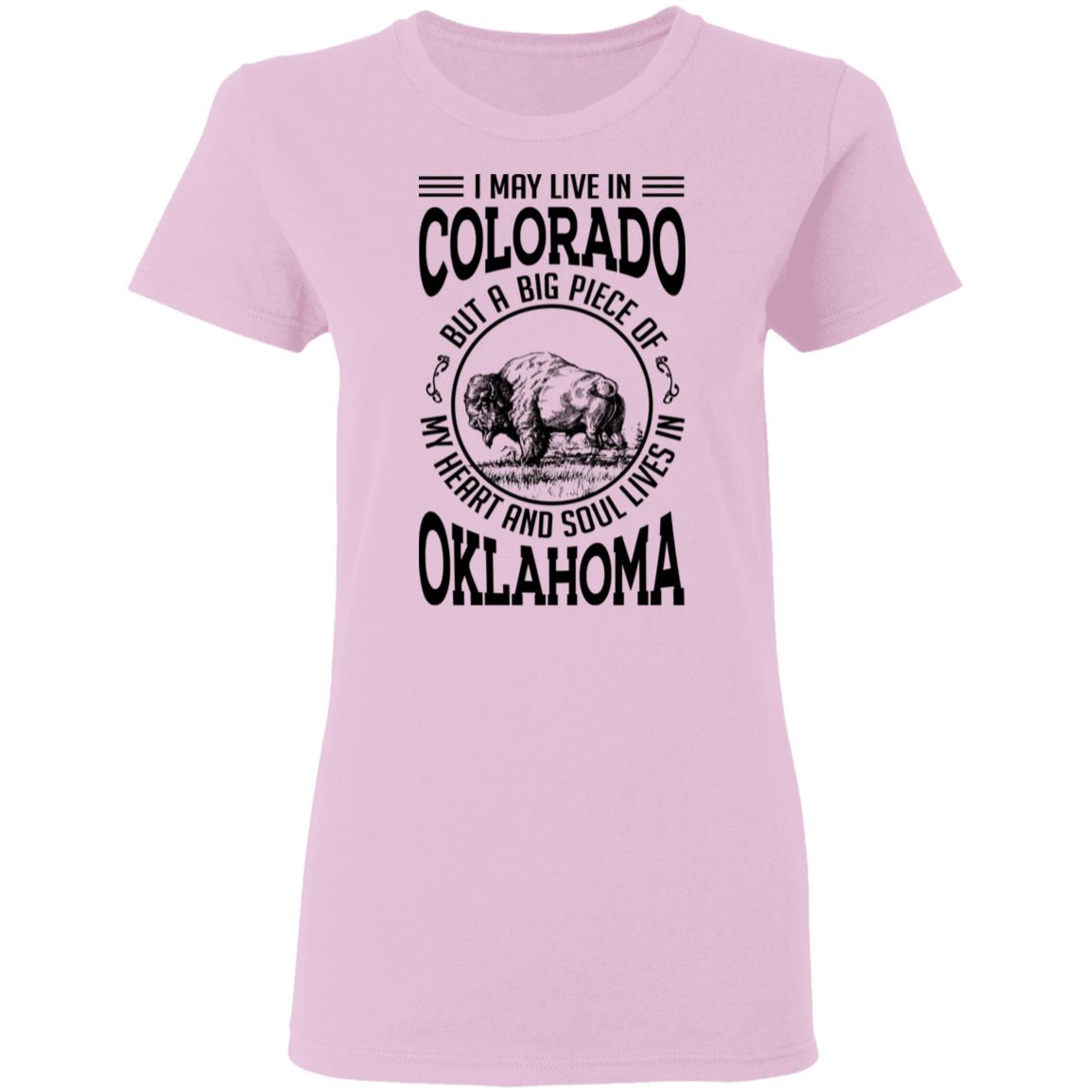 Live In Colorado But A Big Piece Of My Heart And Soul Lives In Oklahoma T- Shirt - T-shirt Teezalo