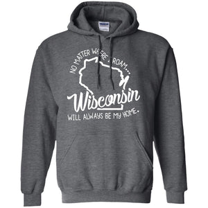 Wisconsin Will Always Be My Home T-shirt - T-shirt Teezalo