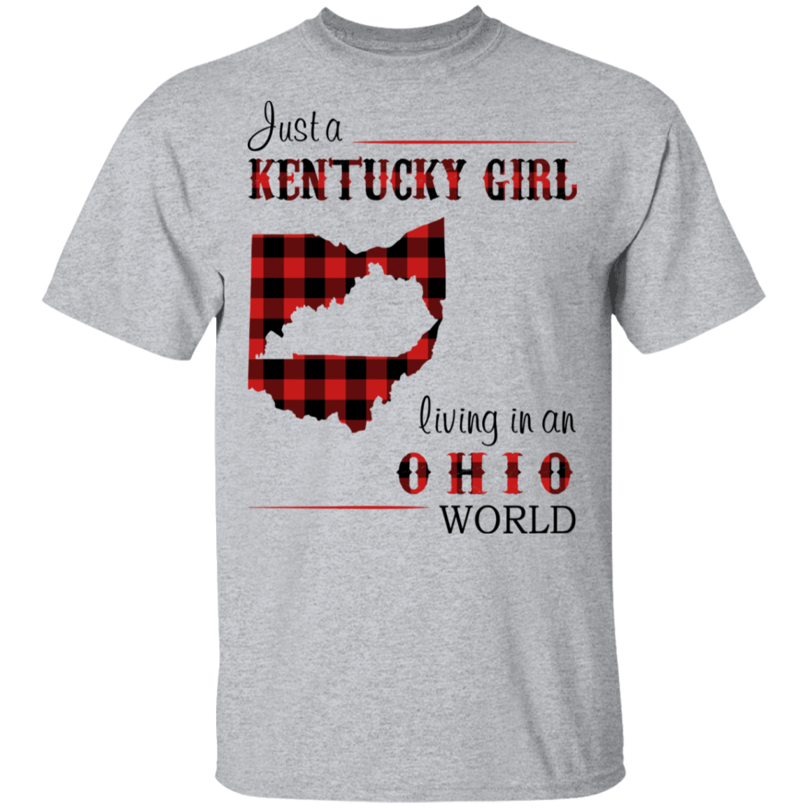Just A Kentucky Girl Living In An Ohio World T-Shirt - T-shirt Teezalo