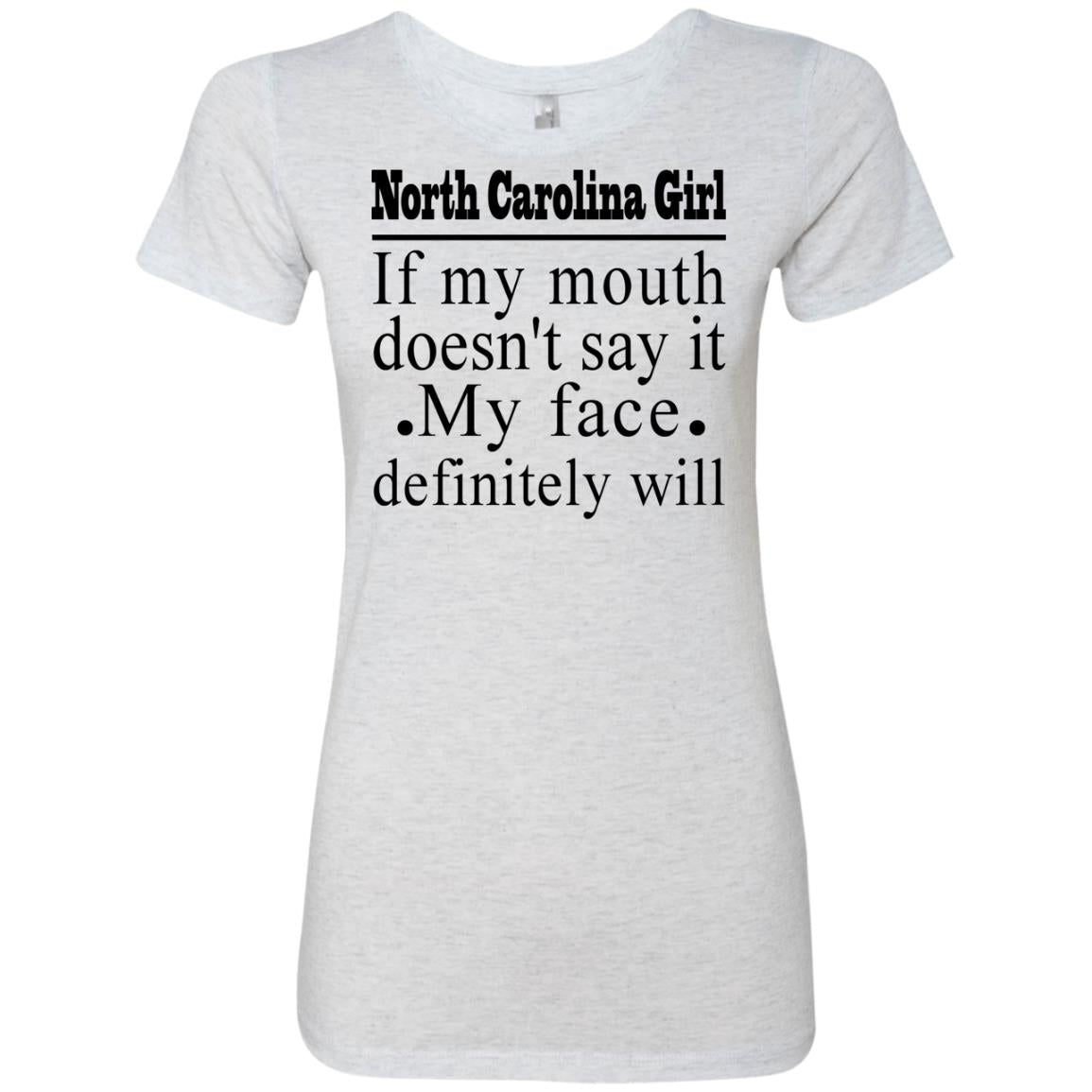 North Carolina Girl If My Mouth Doesn't Say It, My Definitely Will  T- Shirt - T-shirt Teezalo