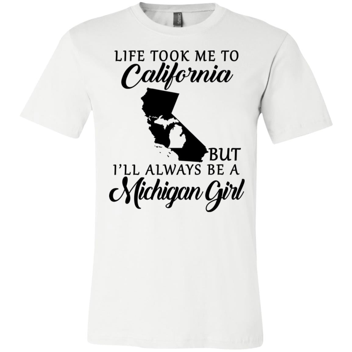 Life Took Me To California But I'll Always Be A Michigan Girl T-Shirt - T-shirt Teezalo