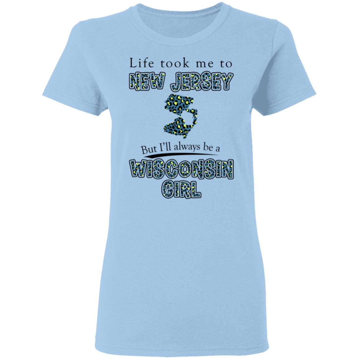 Wisconsin Girl Life Took Me To New Jersey T-Shirt - T-shirt Teezalo
