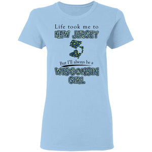 Wisconsin Girl Life Took Me To New Jersey T-Shirt - T-shirt Teezalo