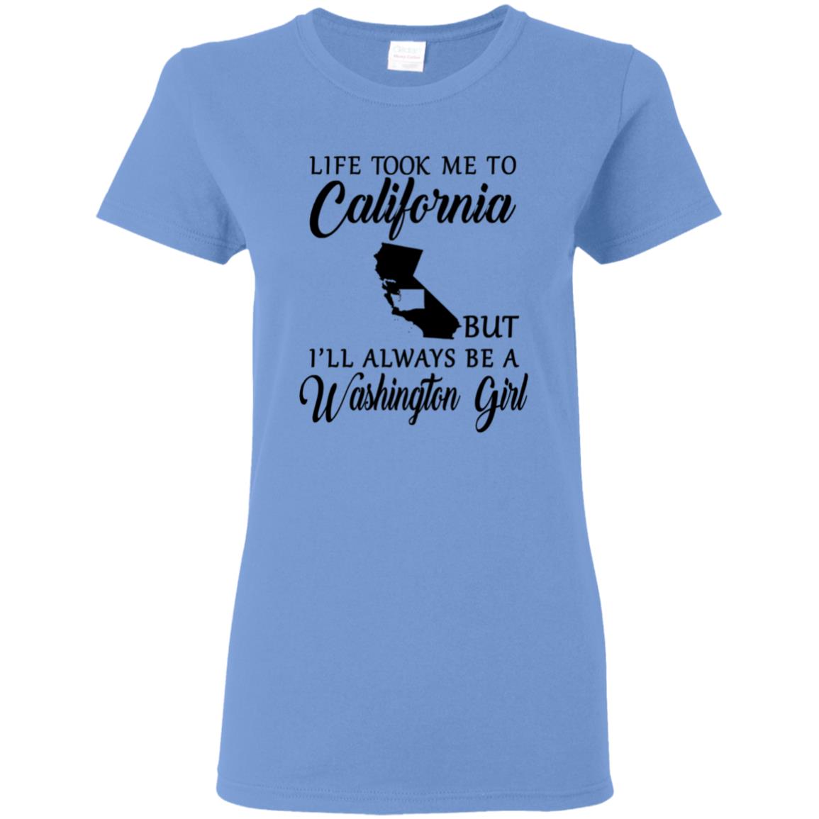 Life Took Me To California Always Be A Washington Girl T-Shirt - T-shirt Teezalo