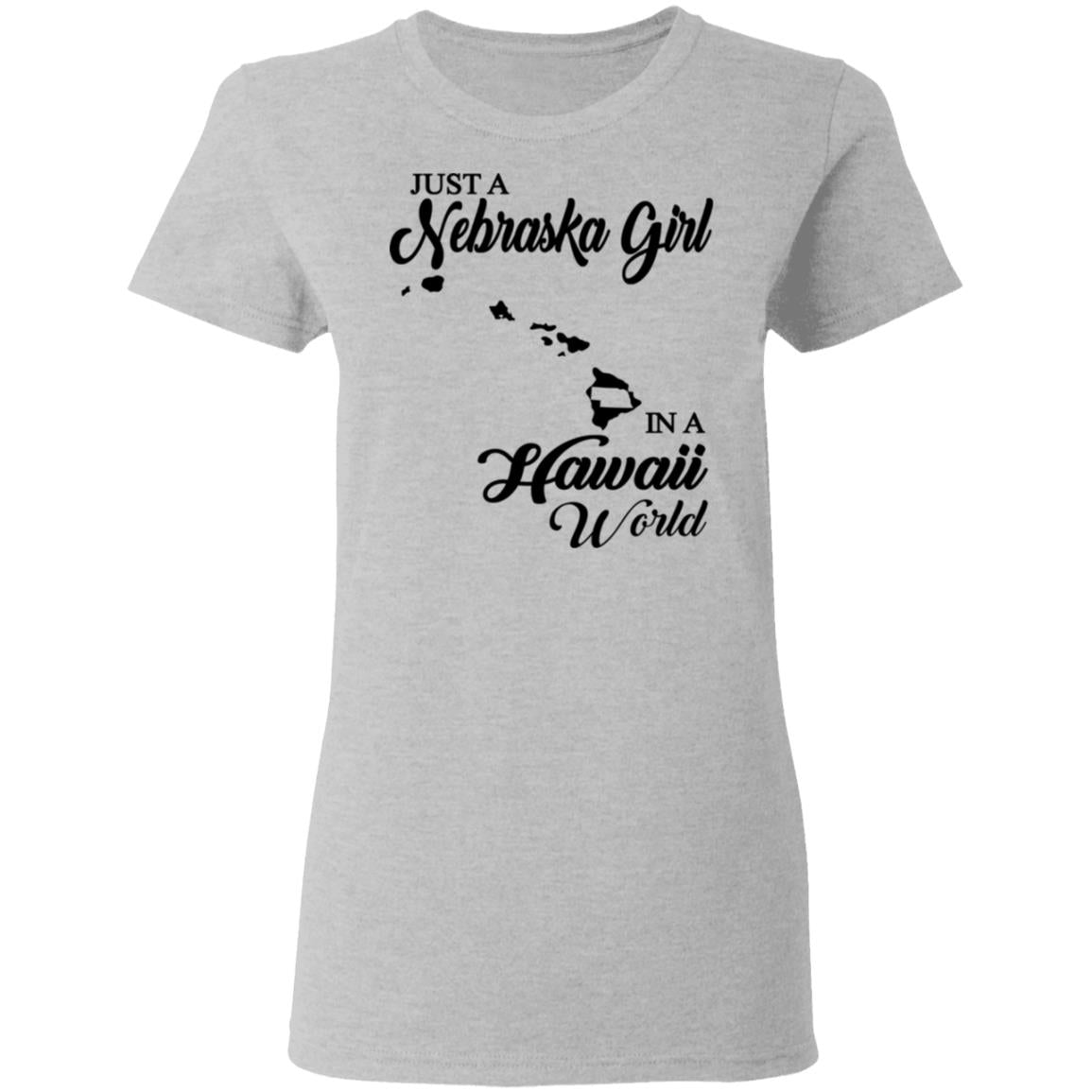 Just A Nebraska Girl In A Hawaii World T-Shirt - T-shirt Teezalo