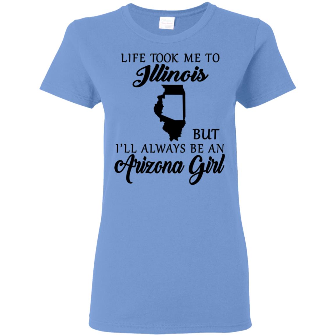 Life Took Me To Illinois Always Be An Arizona Girl T-shirt - T-shirt Teezalo