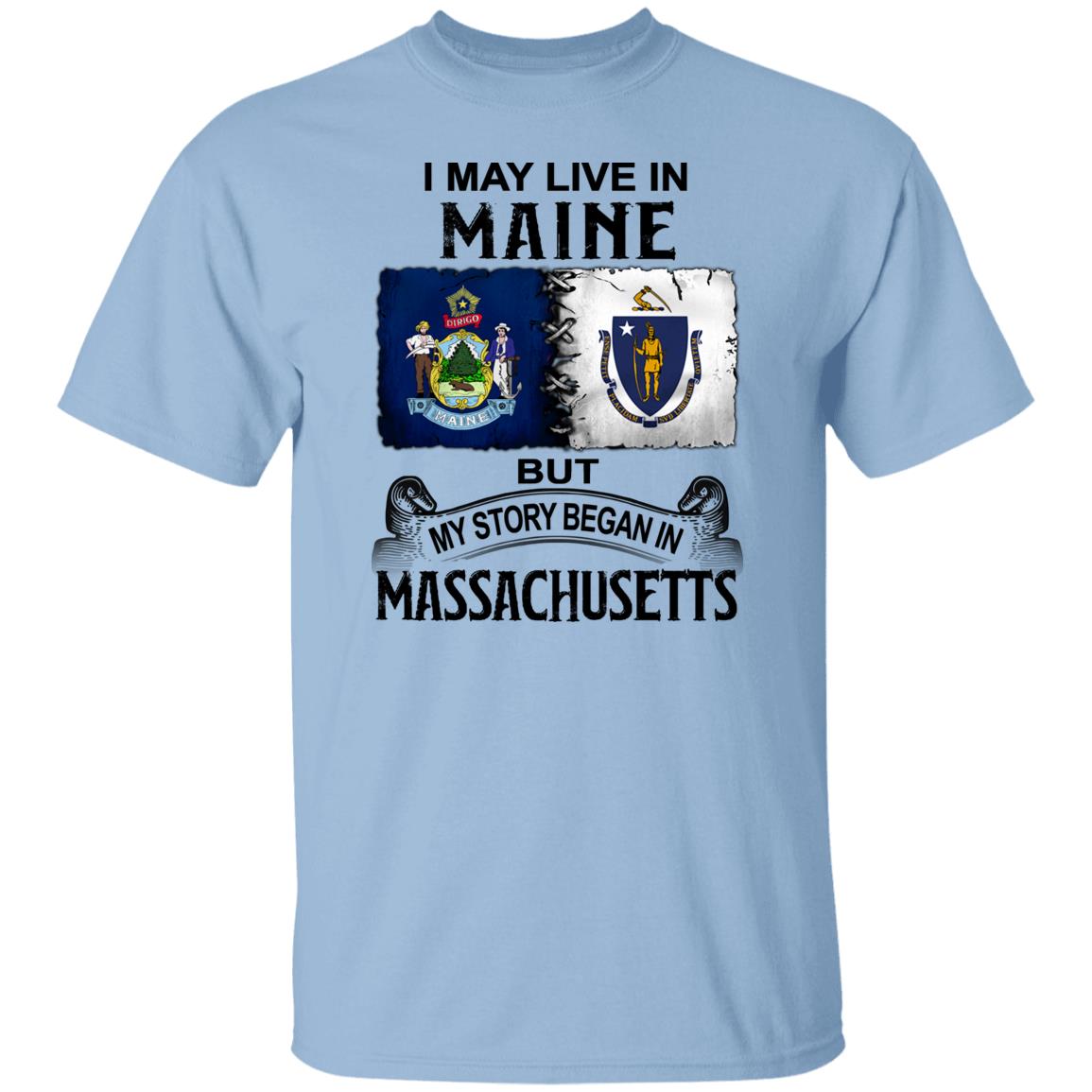 I May Live In Maine But Story Began In Massachusetts T-Shirt - T-shirt Teezalo