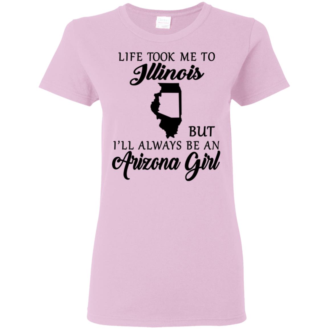 Life Took Me To Illinois Always Be An Arizona Girl T-shirt - T-shirt Teezalo