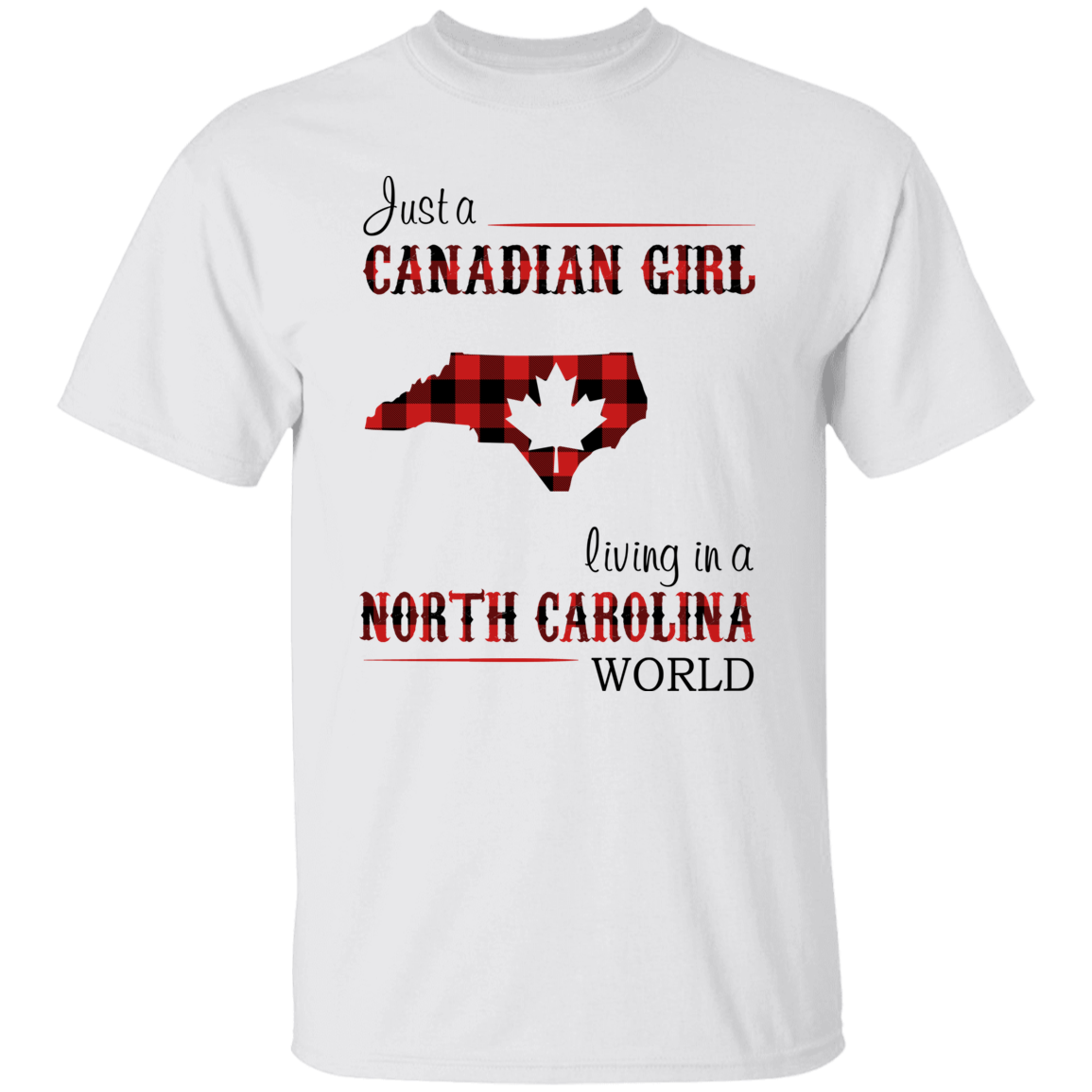 Just A Canadian Girl Living In A North Carolina World T-Shirt - T-shirt Teezalo