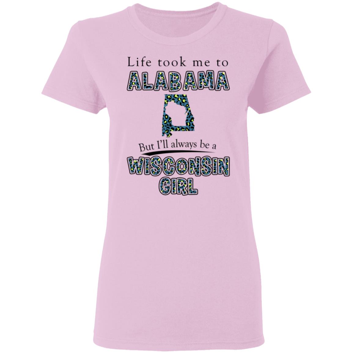 Wisconsin Girl Life Took Me To Alabama T-Shirt - T-shirt Teezalo