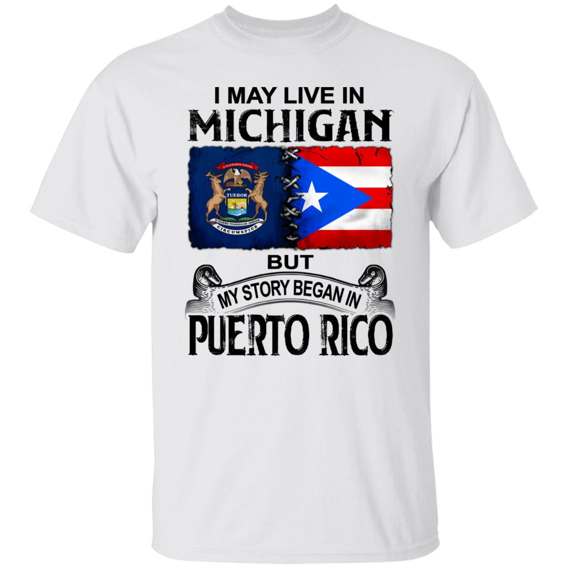 I Live In Michigan But My Story Began In Puerto Rico T Shirt - T-shirt Teezalo