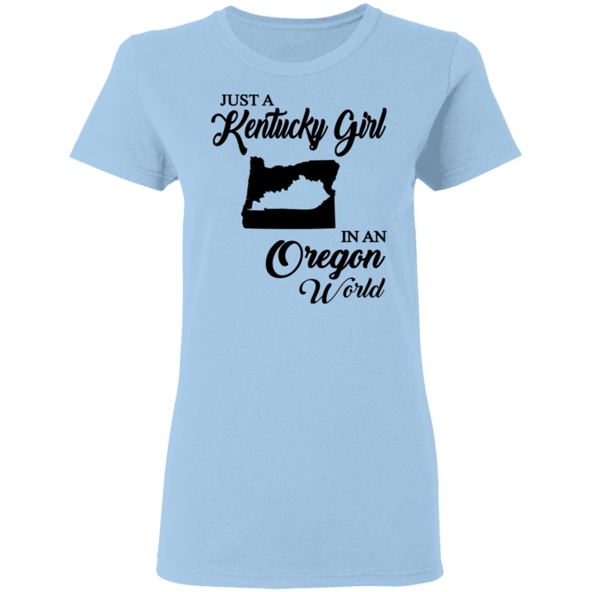 Just A Kentucky Girl In An Oregon World T-Shirt - T-shirt Teezalo
