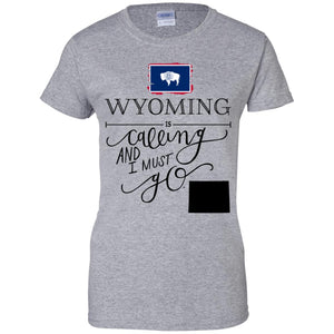 Wyoming Is Calling And I Must Go T-Shirt - T-shirt Teezalo