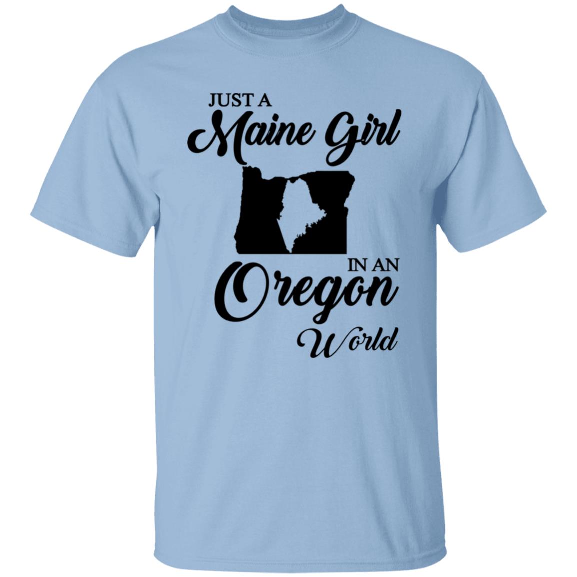 Just A Maine Girl In An Oregon World T-Shirt - T-shirt Teezalo
